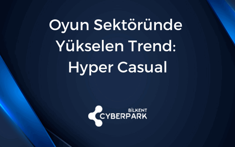 Bilkent CYBERPARK Hyper Casual Oyun Firmaları Online Panelde Biraraya Geldi!